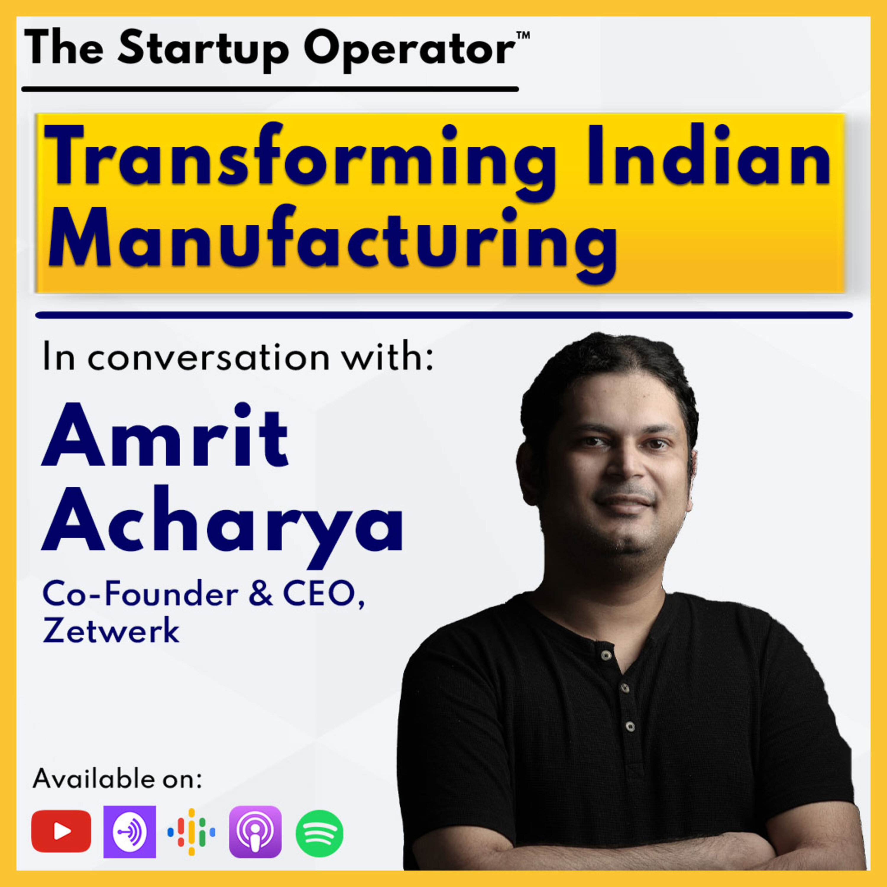 EP 120 : Transforming Indian Manufacturing - Amrit Acharya (Co-founder & CEO, Zetwerk) | Working with SMEs | Unicorn & Profitable episode artwork