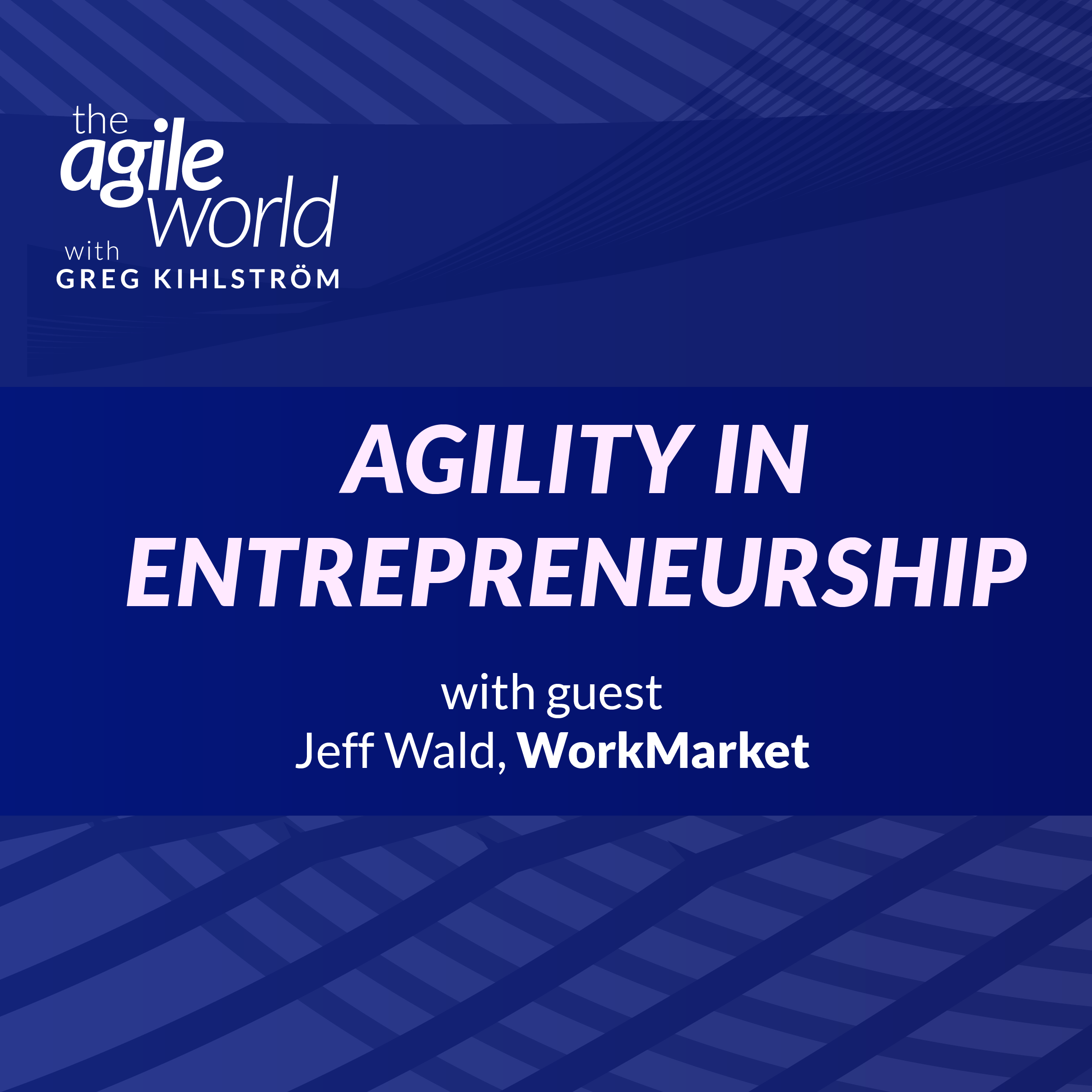Agility in Entrepreneurship with Jeff Wald, WorkMarket