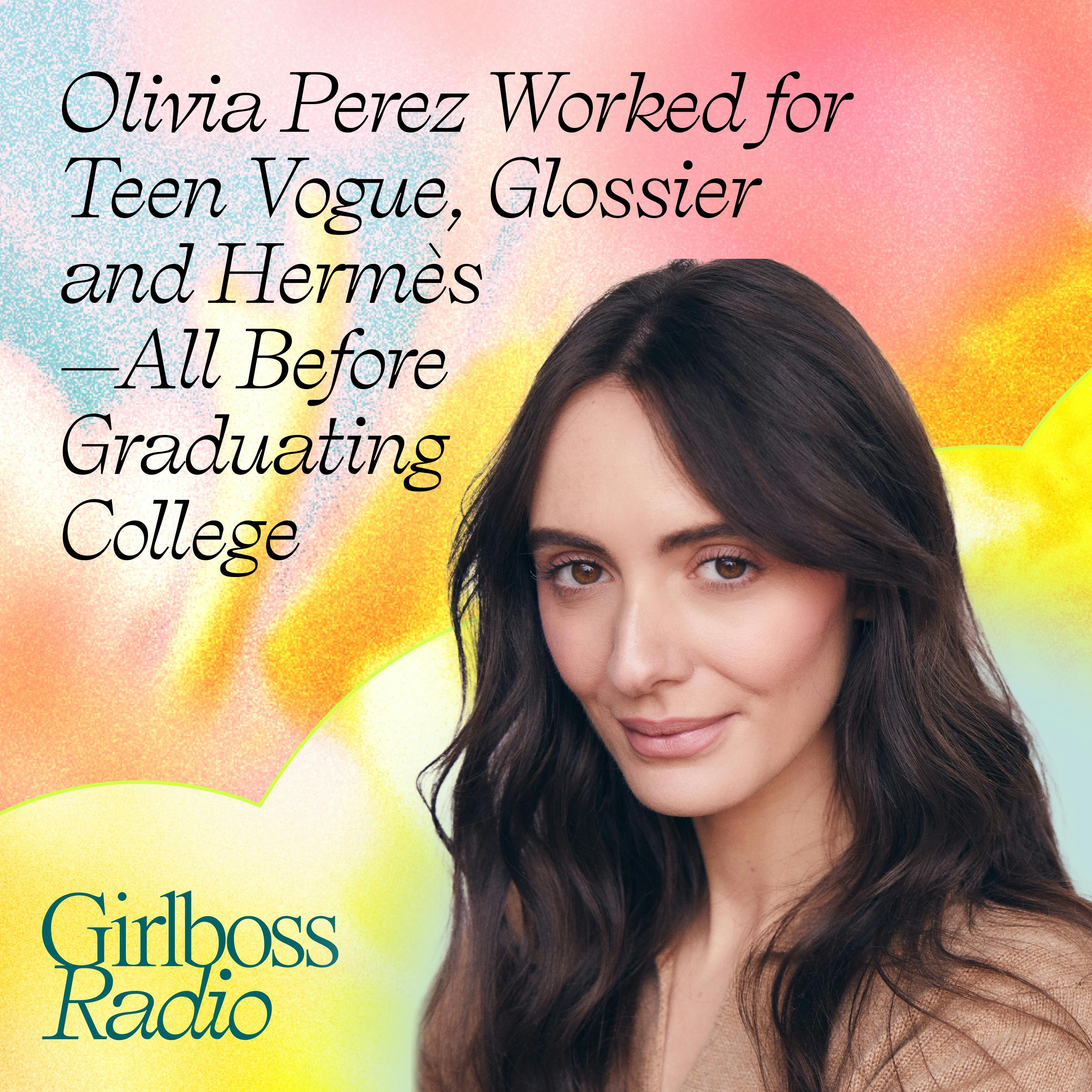 Olivia Perez Worked for Teen Vogue, Glossier and Hermès—All Before Graduating College