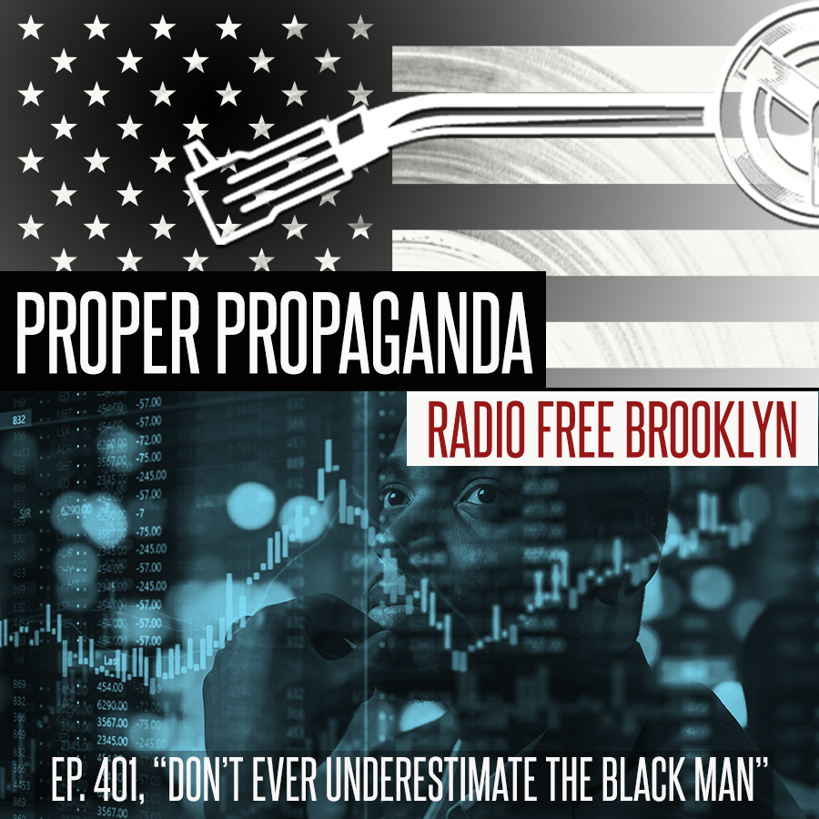 Proper Propaganda Ep. 401, "Don't Ever Underestimate the Black Man" episode artwork
