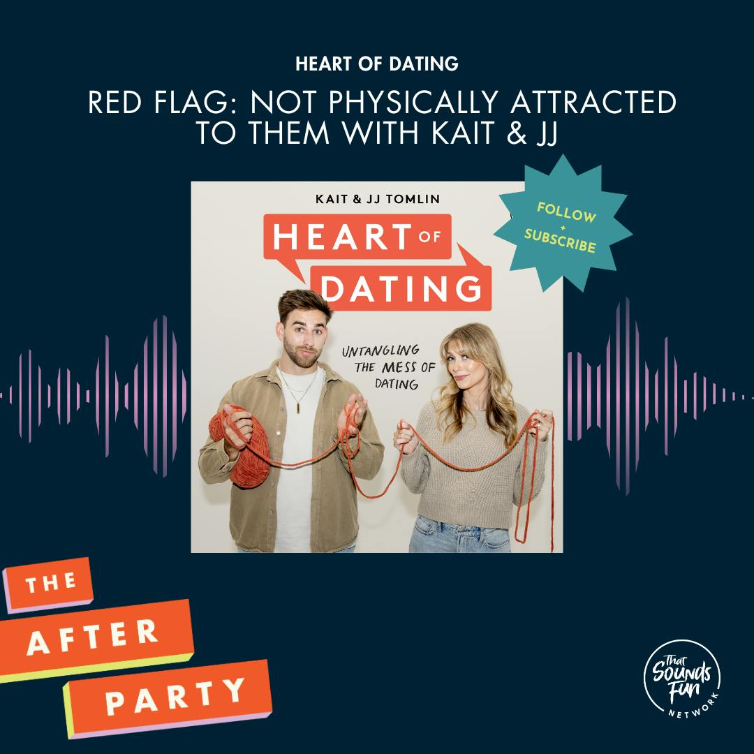 Heart of Dating: RED FLAG Not Physically Attracted to Them with Kait & JJ
