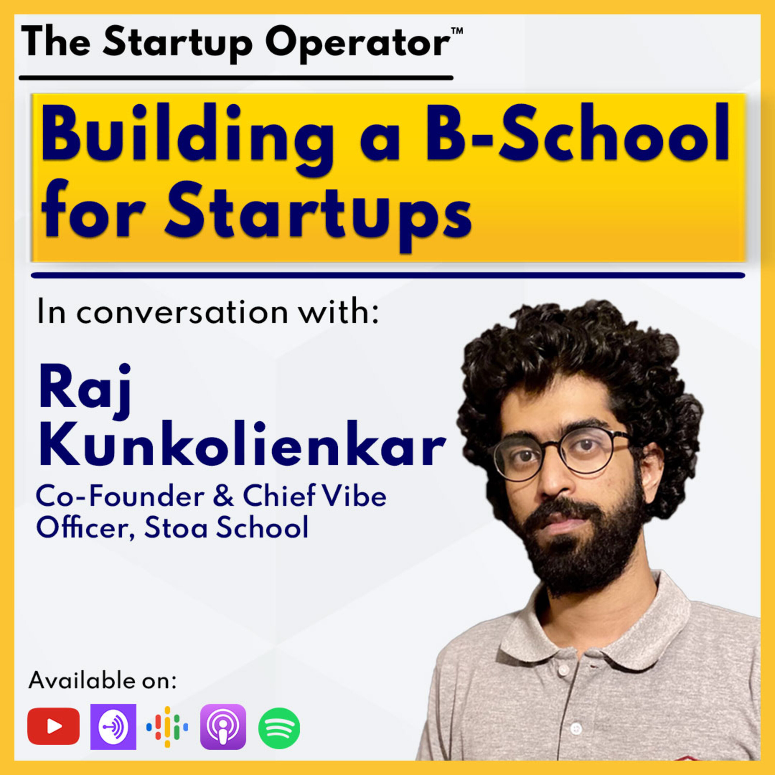 EP 119 : Building a B school for Startups - Raj Kunkolienkar (Co-founder & Chief Vibe Officer, Stoa School) Cohort Based Learning | Audience Building | Edtech episode artwork