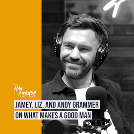 What Makes A Good Man? with Jamey, Liz  and Andy Grammer
