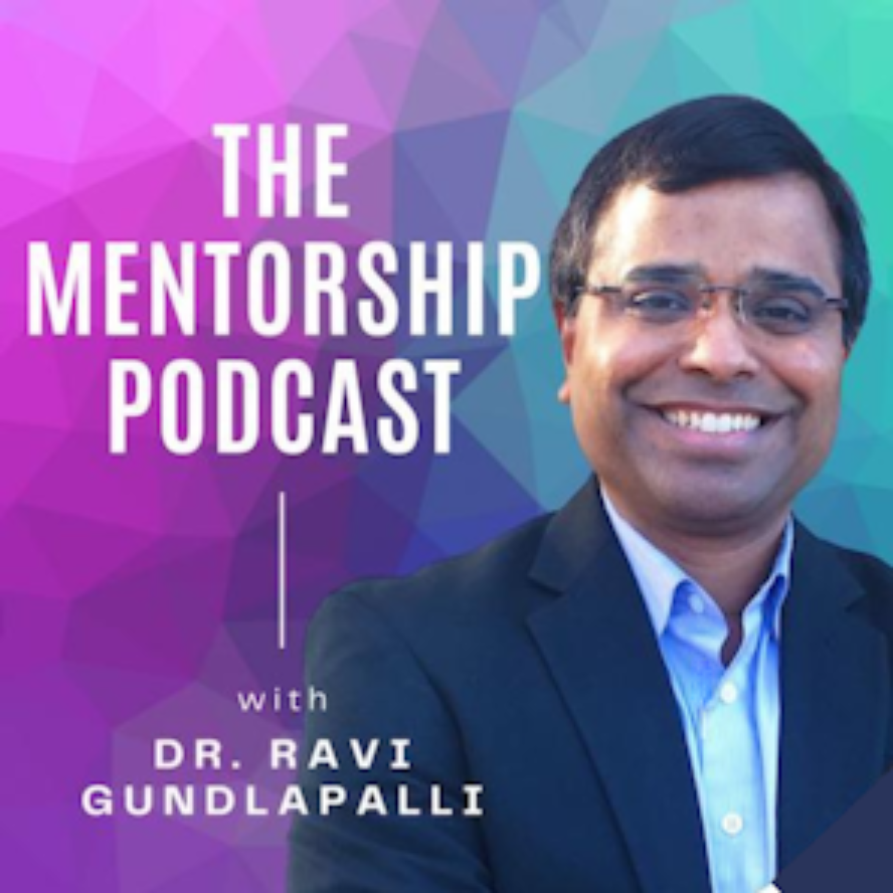 The Mentorship Podcast with Dr. Ravi Gundlapalli