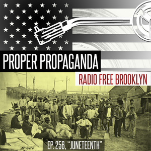 Proper Propaganda Ep. 256, "Juneteenth" episode artwork