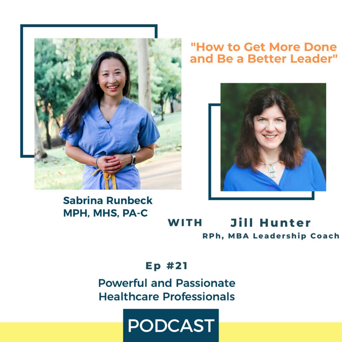 Ep 21 – How to Get More Done and Be a Better Leader with by Jill Hunter, RPh, MBA