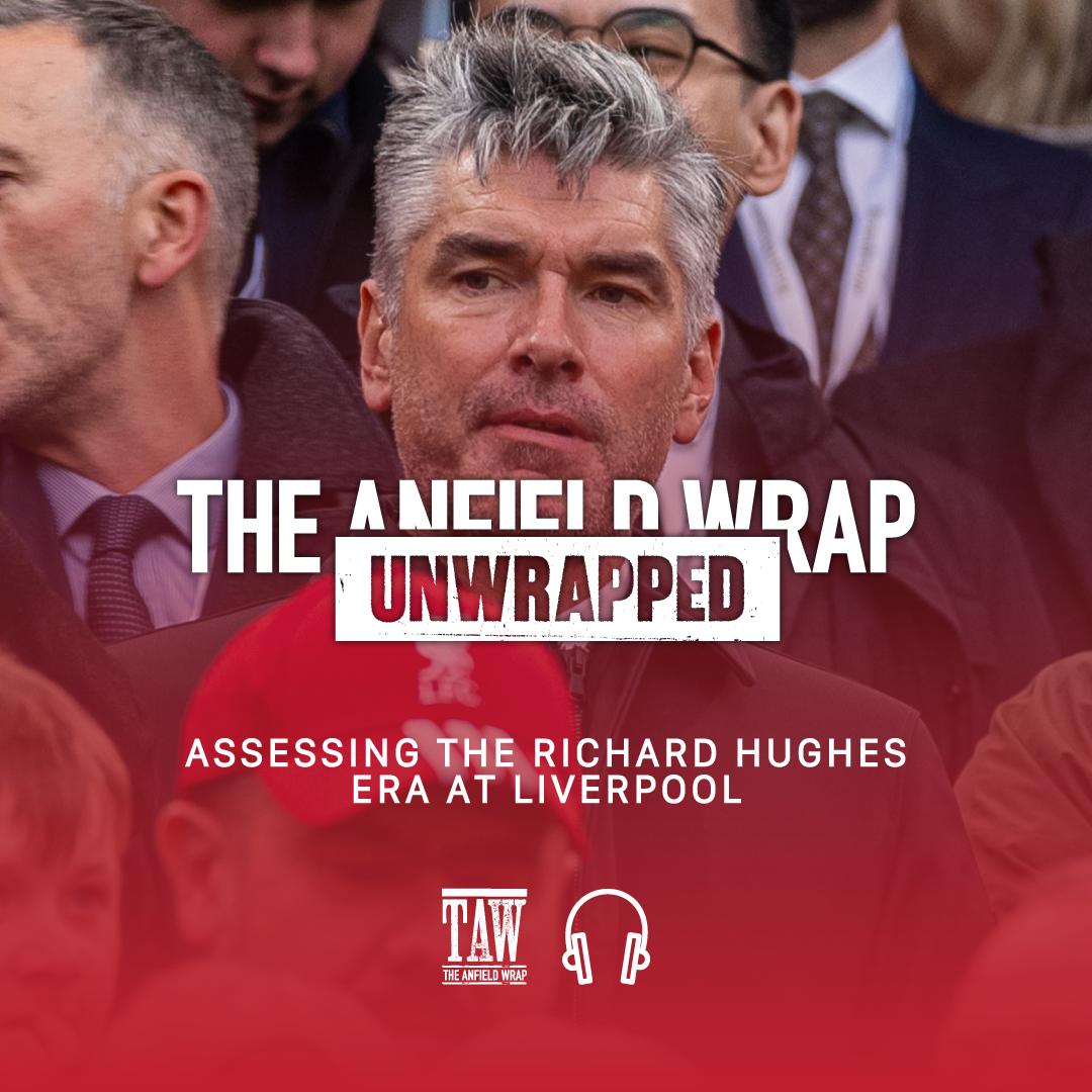 Assessing The Richard Hughes Era At Anfield | TAW Unwrapped