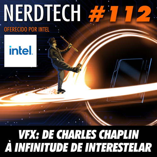 NerdTech 112 - VFX: De Charles Chaplin à Infinitude de Interestelar