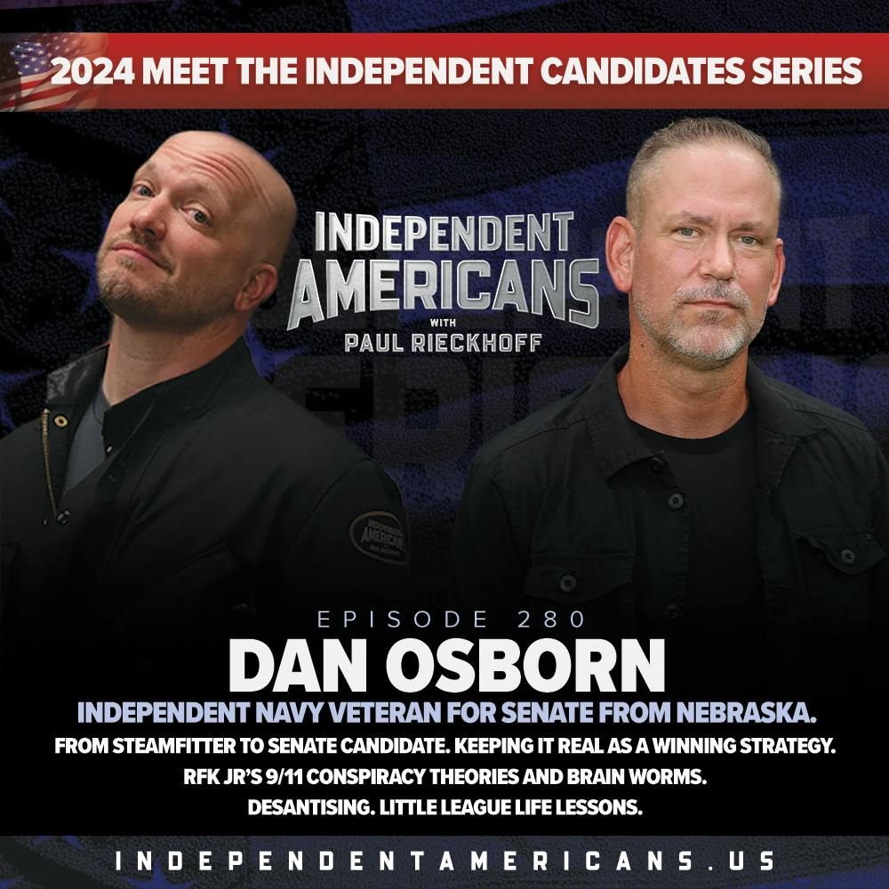 280. Dan Osborn. Independent Navy Veteran For Senate From Nebraska. From Steamfitter to Senate Candidate. Keeping It Real As A Winning Strategy. RFK Jr’s 9/11 Conspiracy Theories and Brain Worms. De