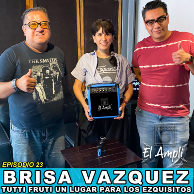 EL AMPLI - Episodio 23 - BRISA VAZQUEZ - Tutti Frutti un lugar para los ezquisitos episode artwork