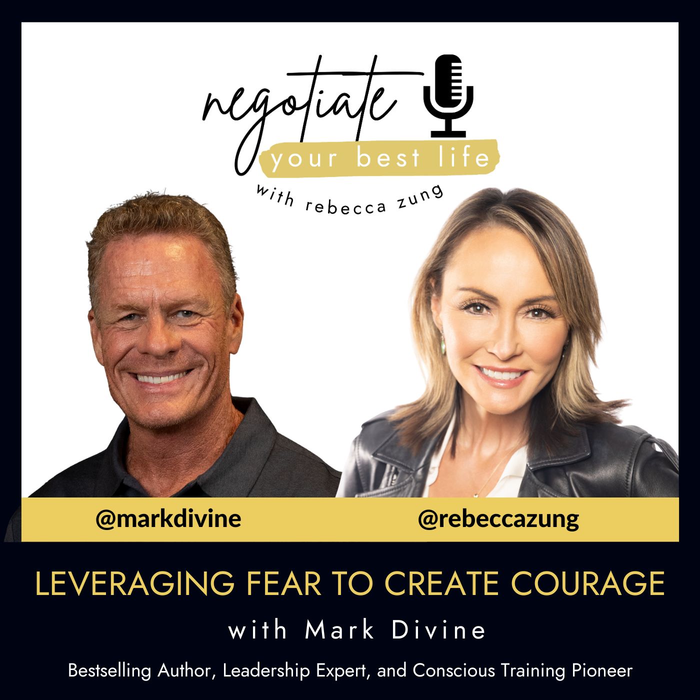 Leveraging Fear to Create Courage with Guest Mark Divine and Rebecca Zung on Negotiate Your Best Life #783