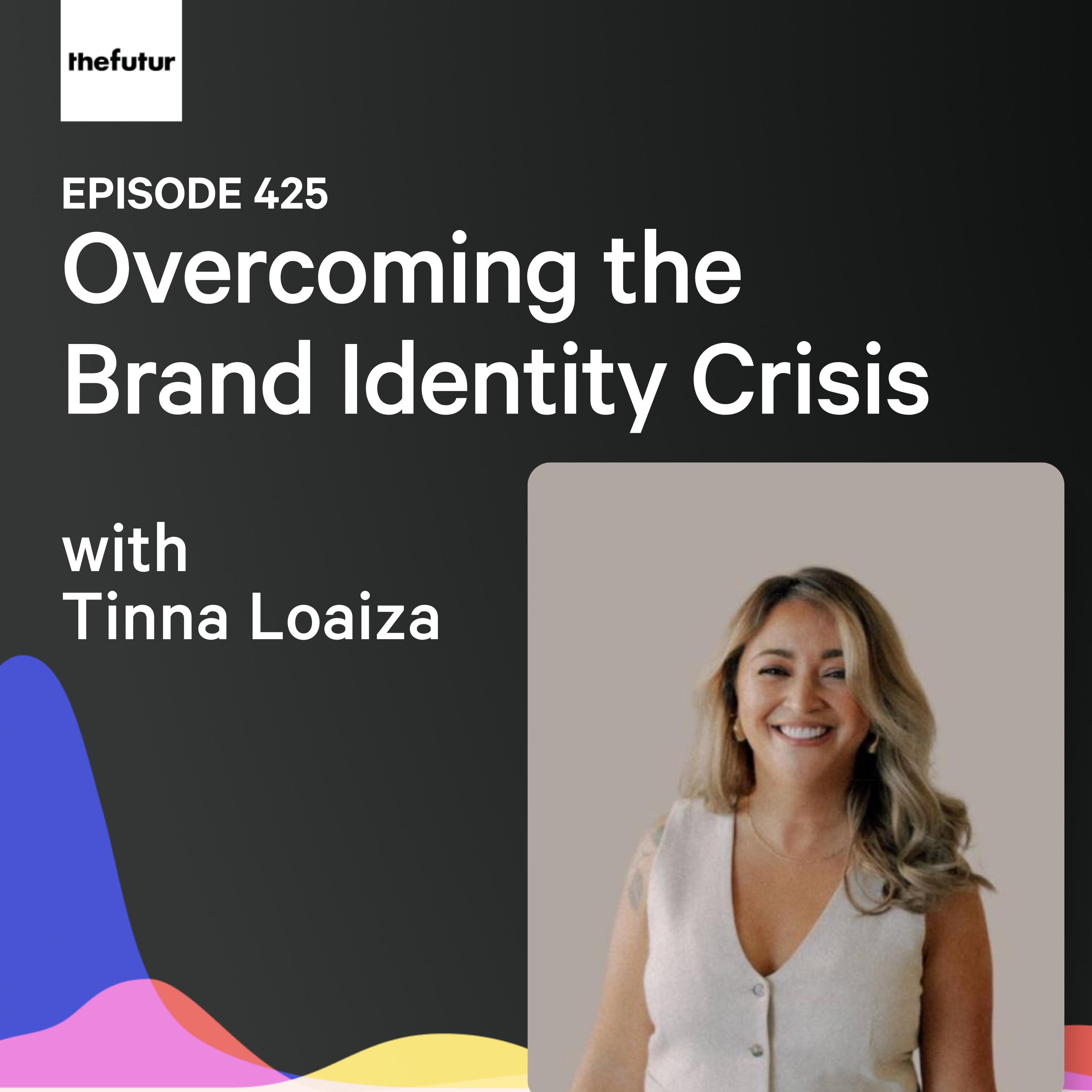 Overcoming the Brand Identity Crisis w/ Tinna Loaiza | Ep 425