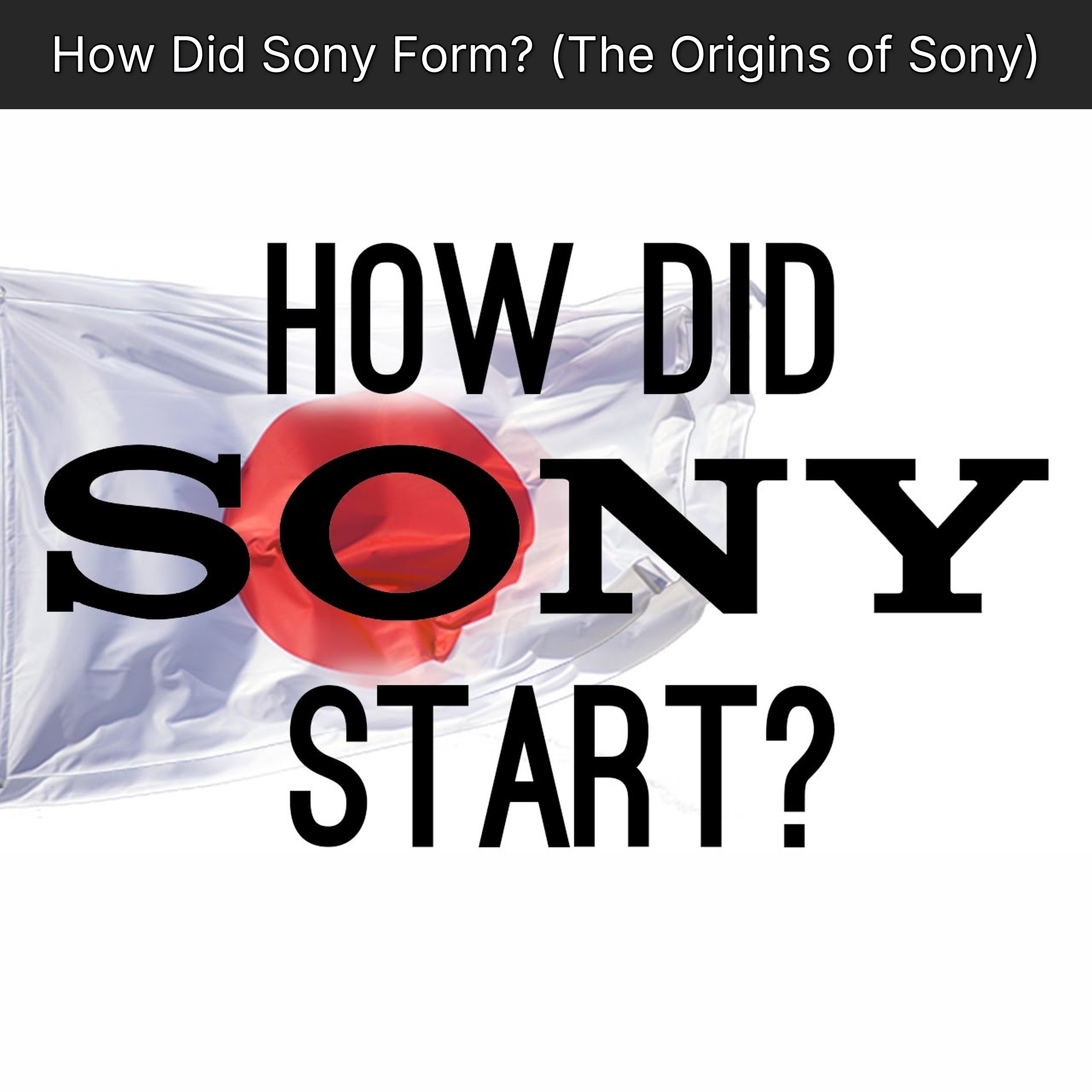 How Did Sony Form? (The Origins of Sony)
