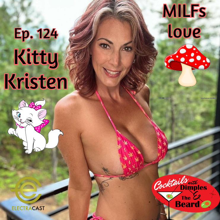 MILFs love🍄🍄 - Kitty Kristen | Ep. 124 – Cocktails with Dimples & The Beard – Podcast – Podtail