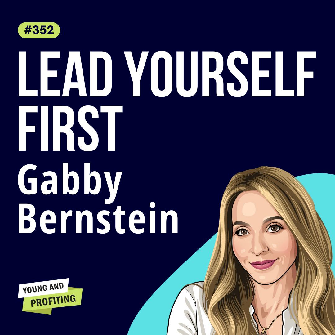 Gabby Bernstein: Transform Your Business and Lead with Clarity Through Self-Healing | Mental Health | E352