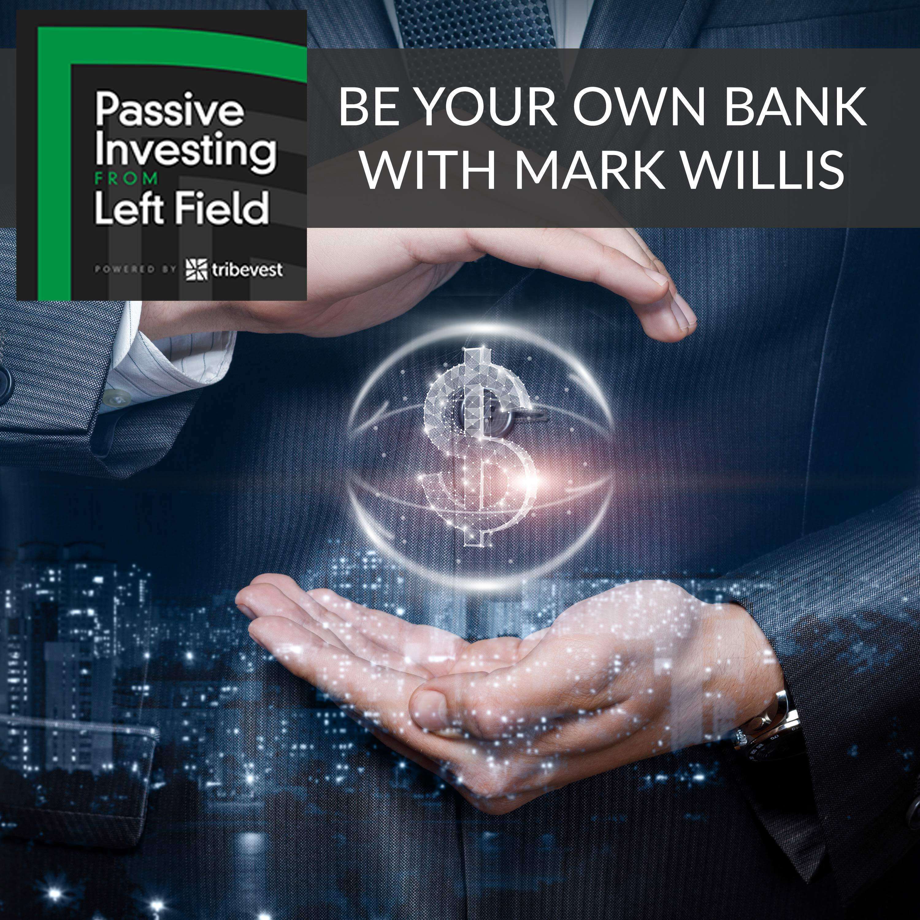 92. Be Your Own Bank With Mark Willis