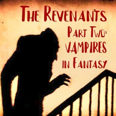 The Revenants: Part Two - VAMPIRES in Fantasy