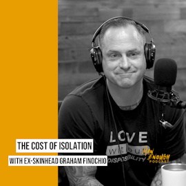 The Cost of Isolation With Ex-Skinhead, Graham Finochio