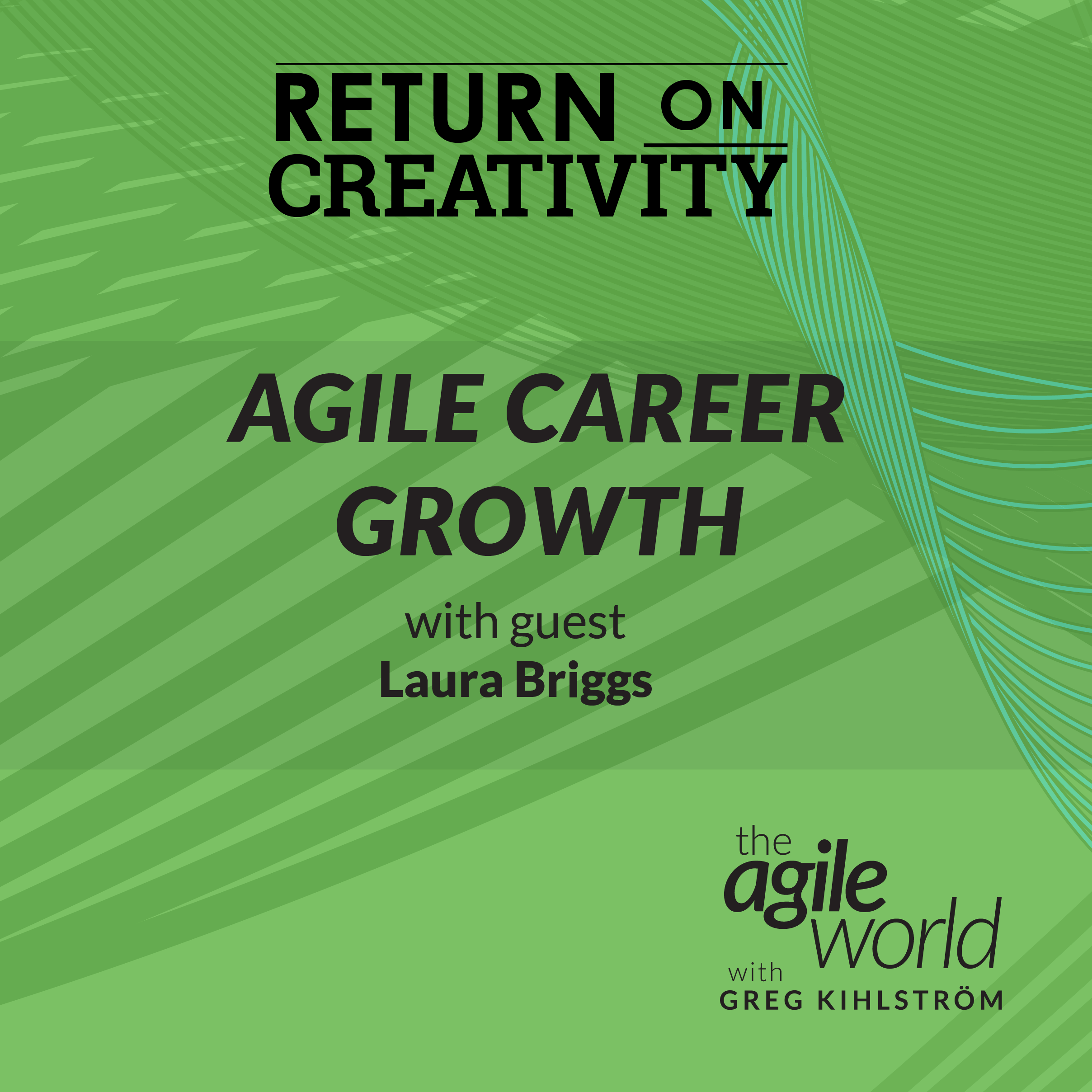 Return on Creativity: Agile Career Growth with Laura Briggs