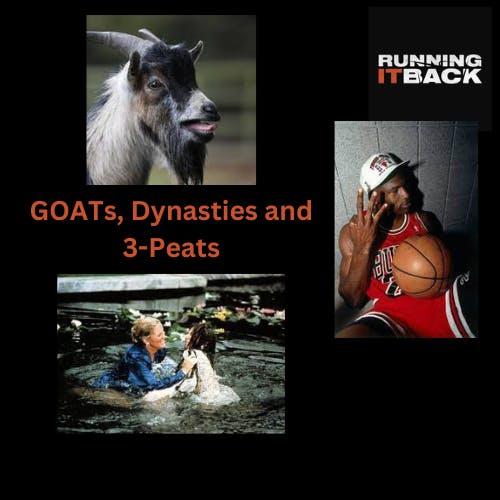 On Goats, Dynasties, and 3peats On Goats, Dynasties, and 3peats