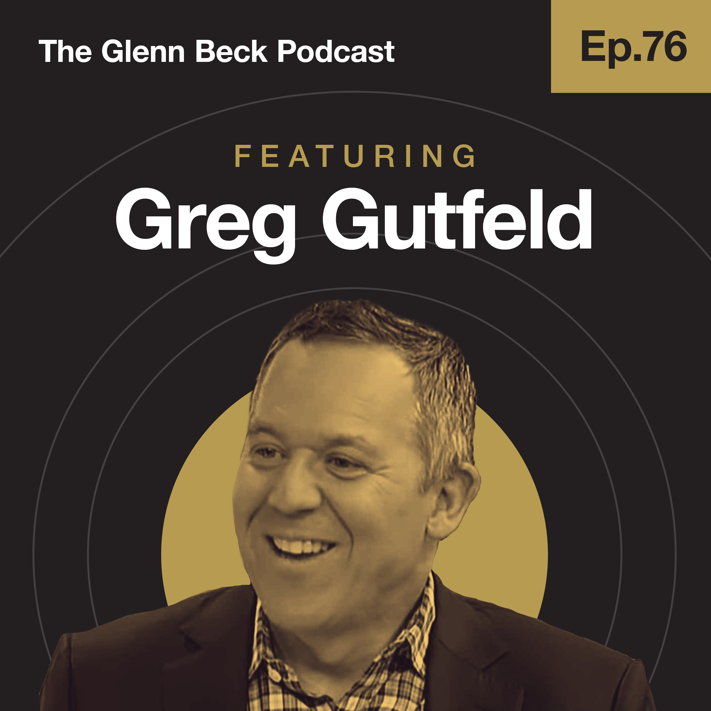Ep 76 | 'I Consider Myself the Ellen of the Right' | Greg Gutfeld | The Glenn Beck Podcast