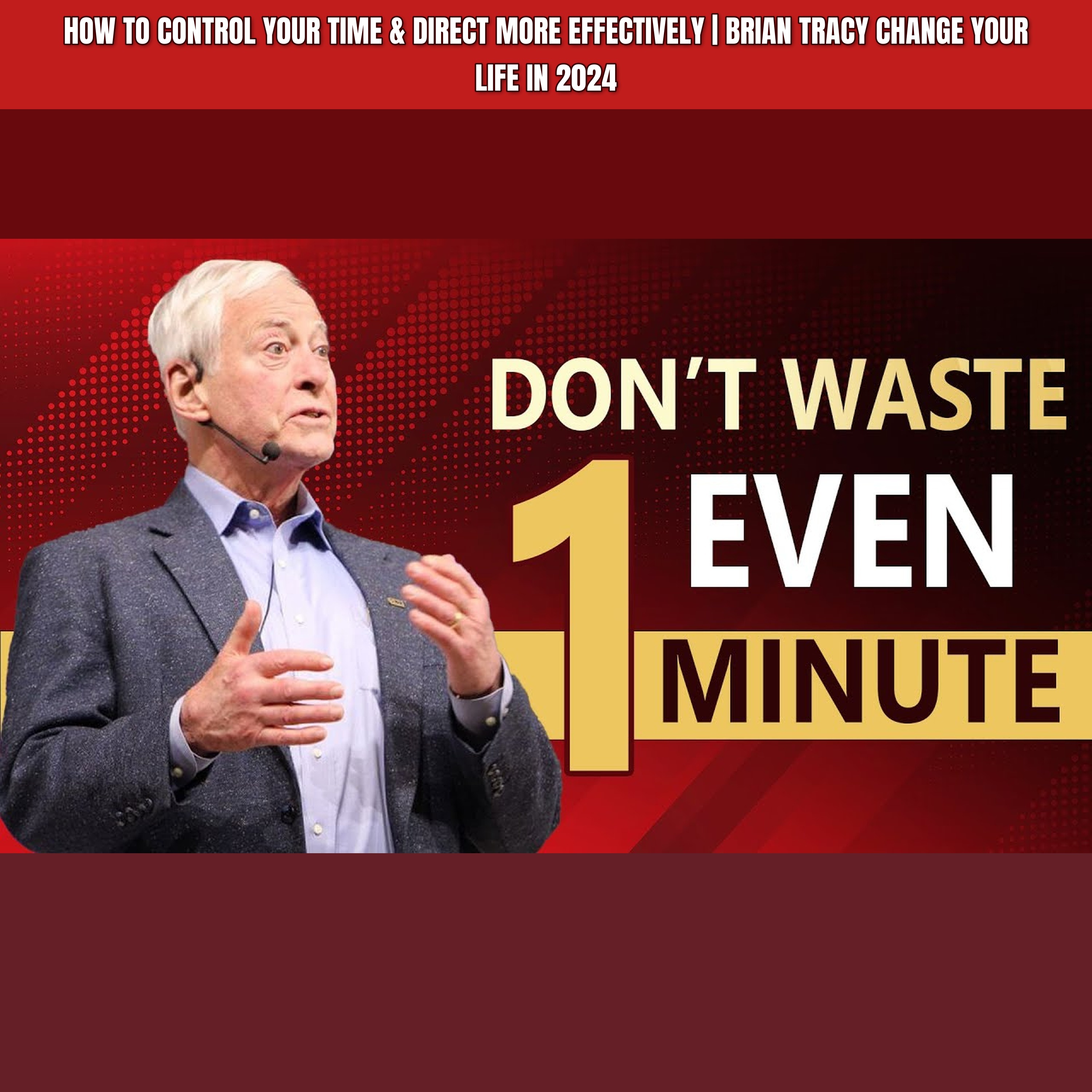 How To CONTROL Your TIME & DIRECT More Effectively | Brian Tracy Change Your Life In 2024 episode artwork