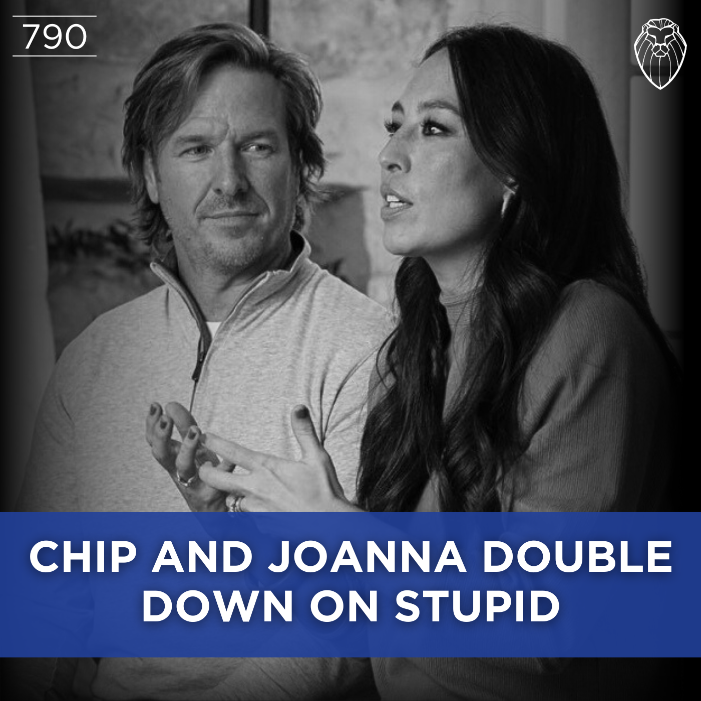 Chip and Joanna Double Down on Stupid (Ep. 790)