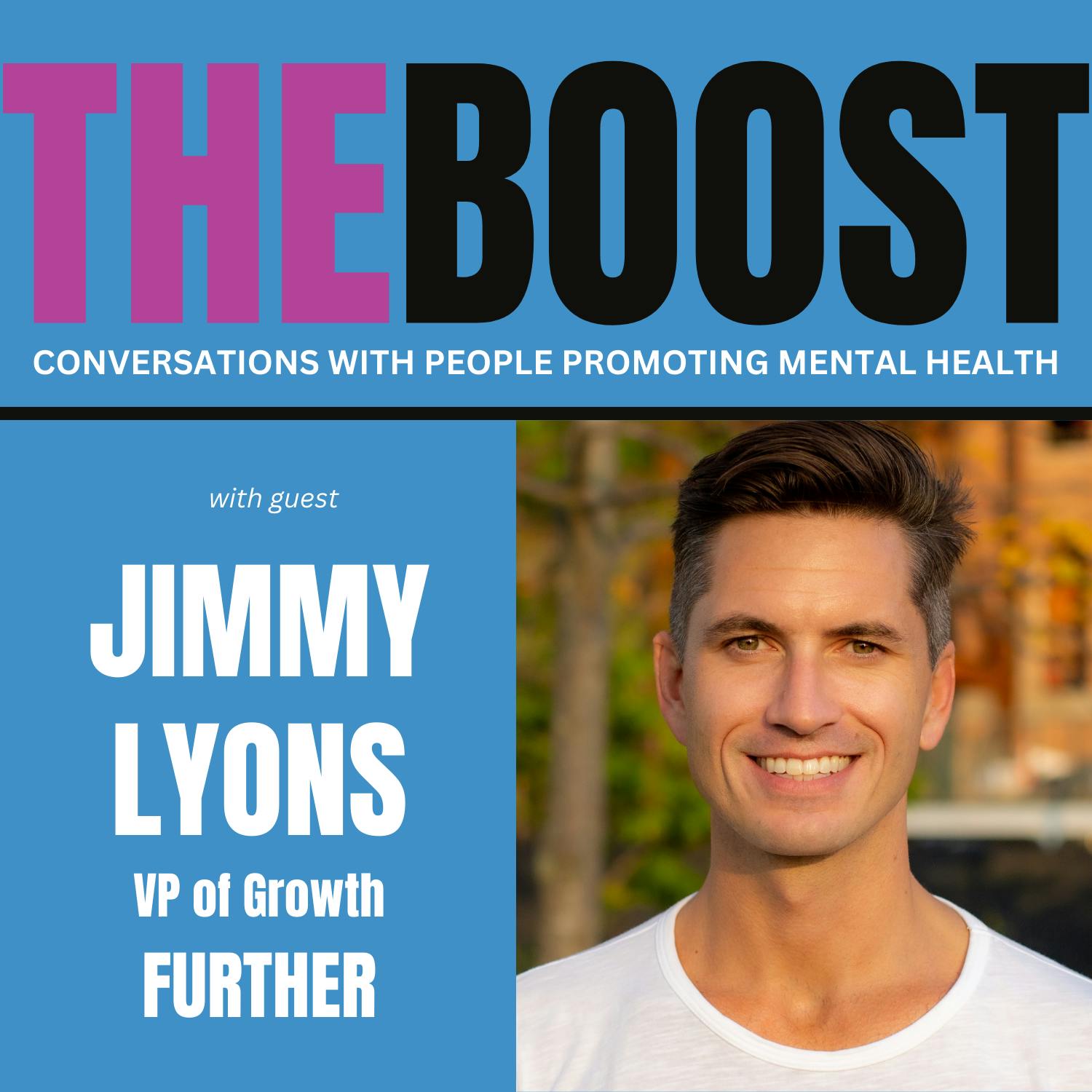 Addiction Recovery, Speed to Care, Higher Consciousness, AI and Web3: It's Episode 28 of THE BOOST with Jimmy Lyons, VP of Growth at FURTHER Addiction Recovery, Speed to Care, Higher Consciousness, AI and Web3: It's Episode 28 of THE BOOST with Jimmy Lyons, VP of Growth at FURTHER