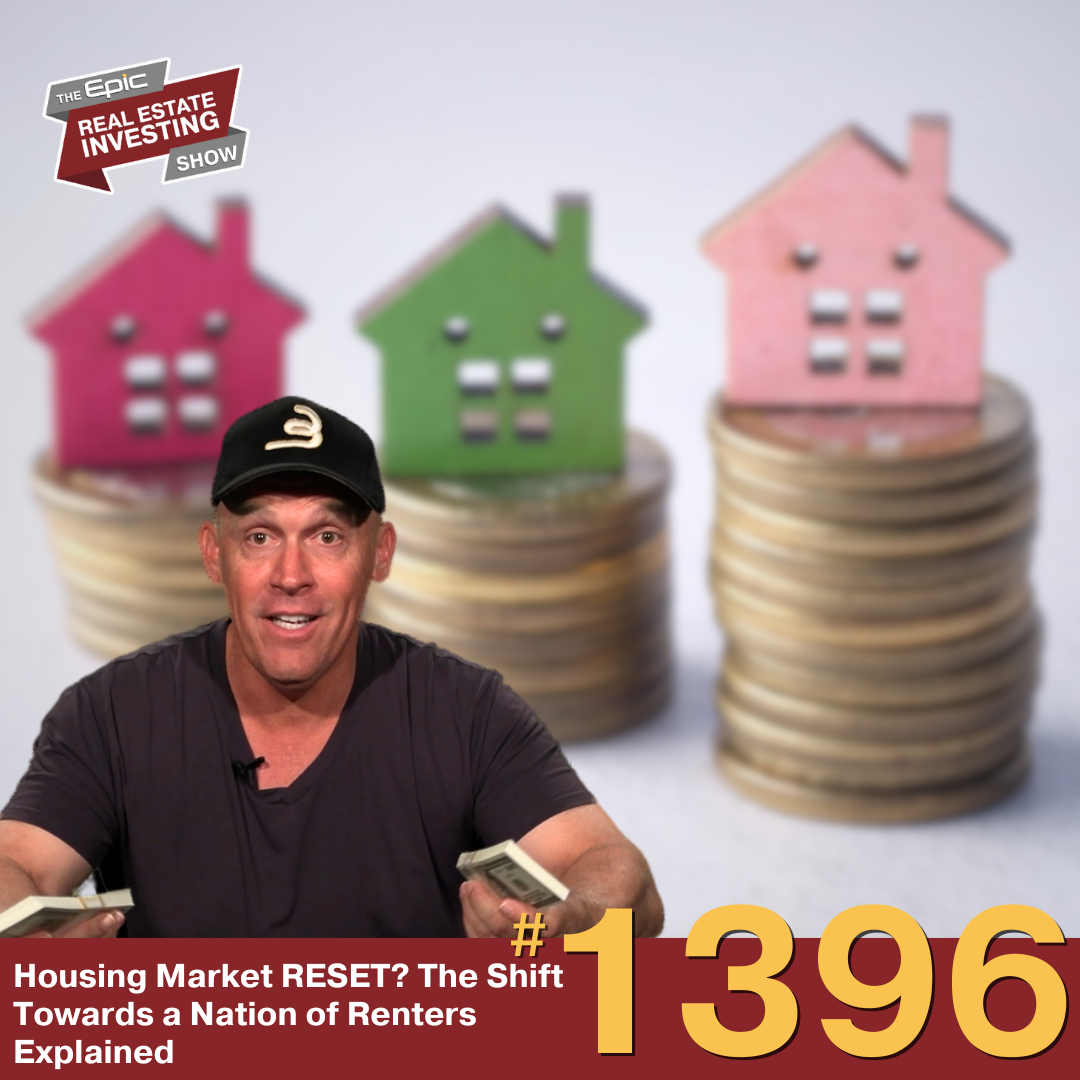 Housing Market RESET? The Shift Towards a Nation of Renters Explained | 1396