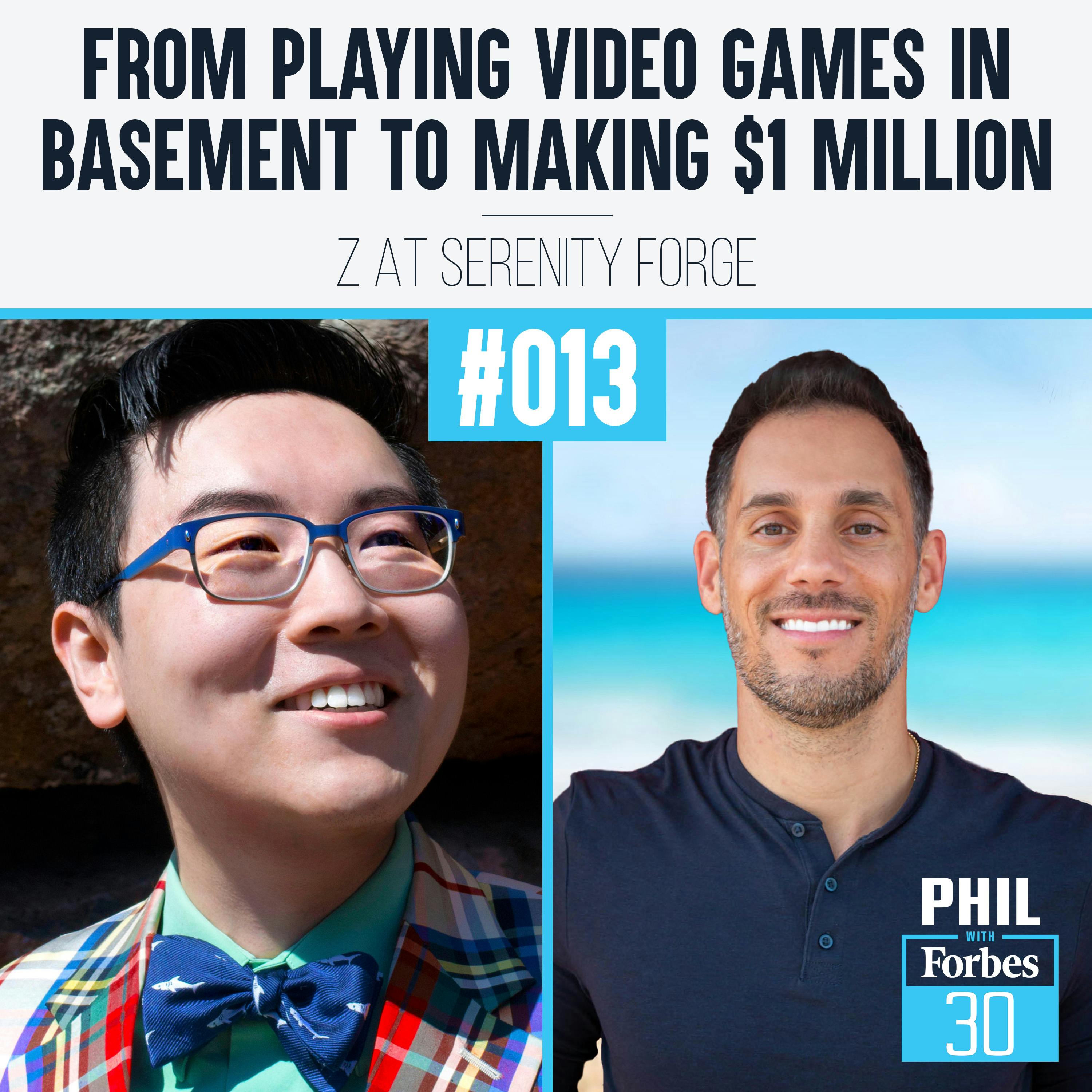 013 | ”From Playing Video Games in Basement to Making $1 Million” (Z at Serenity Forge)