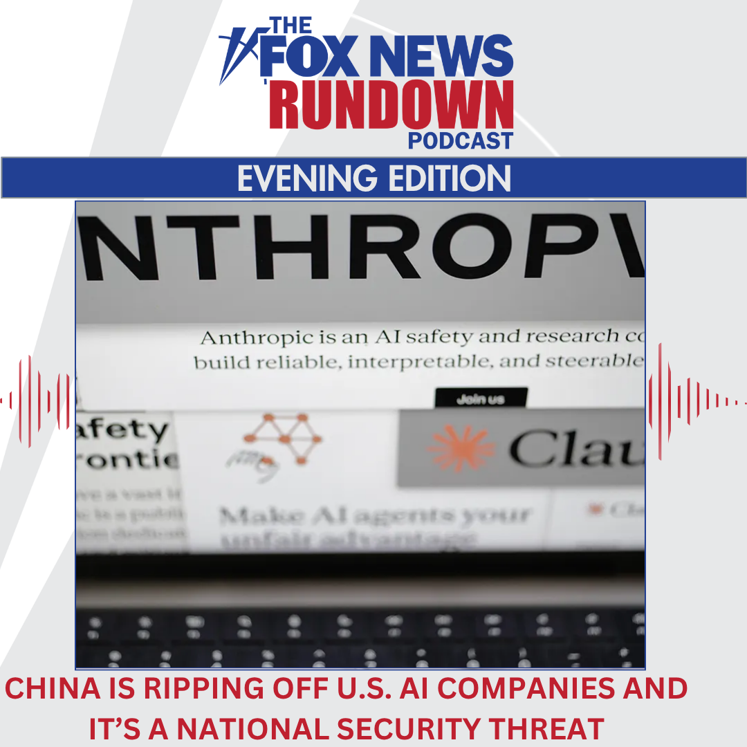 Evening Edition: China Is Ripping Off U.S. AI Companies And It's A National Security Threat