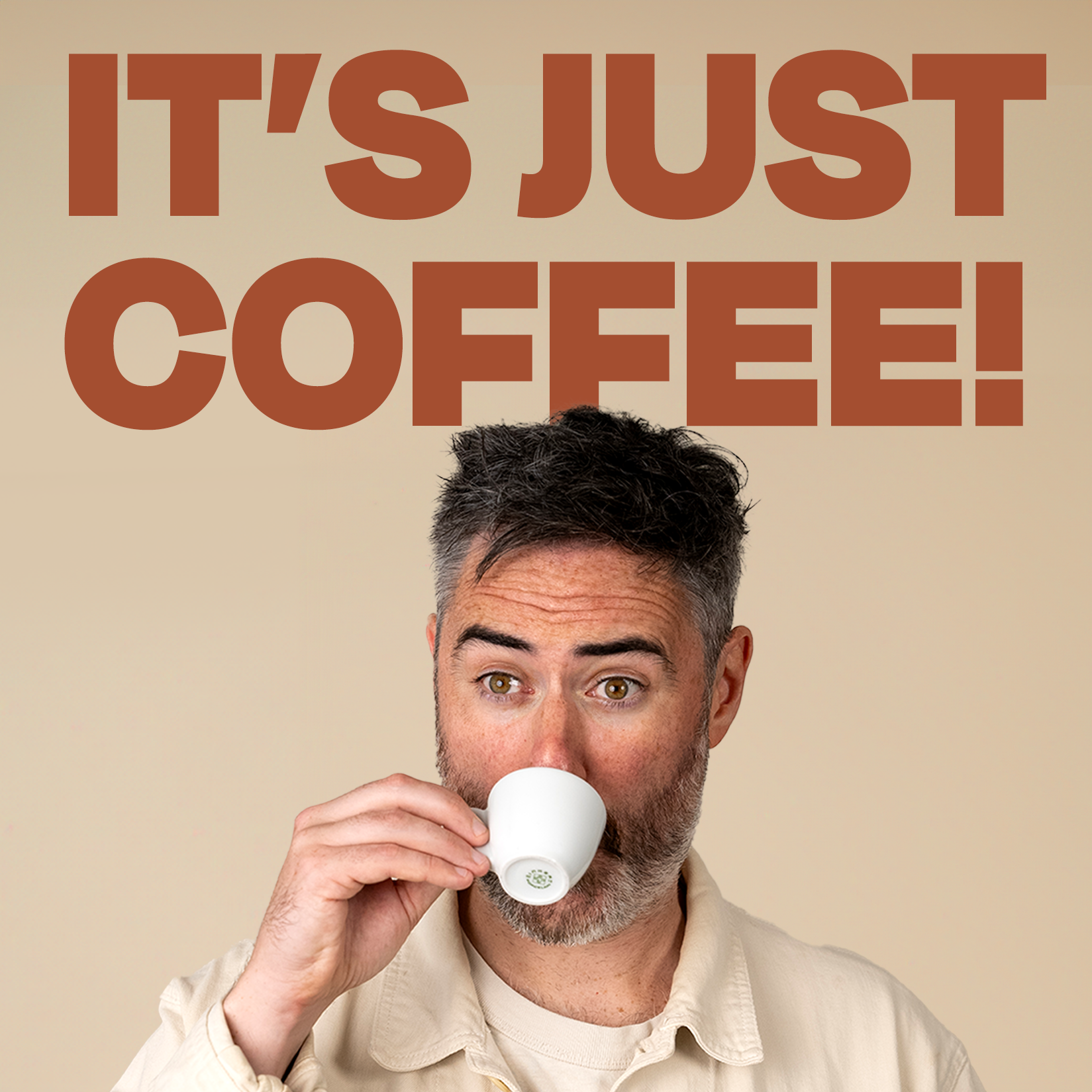 IT’S JUST COFFEE!