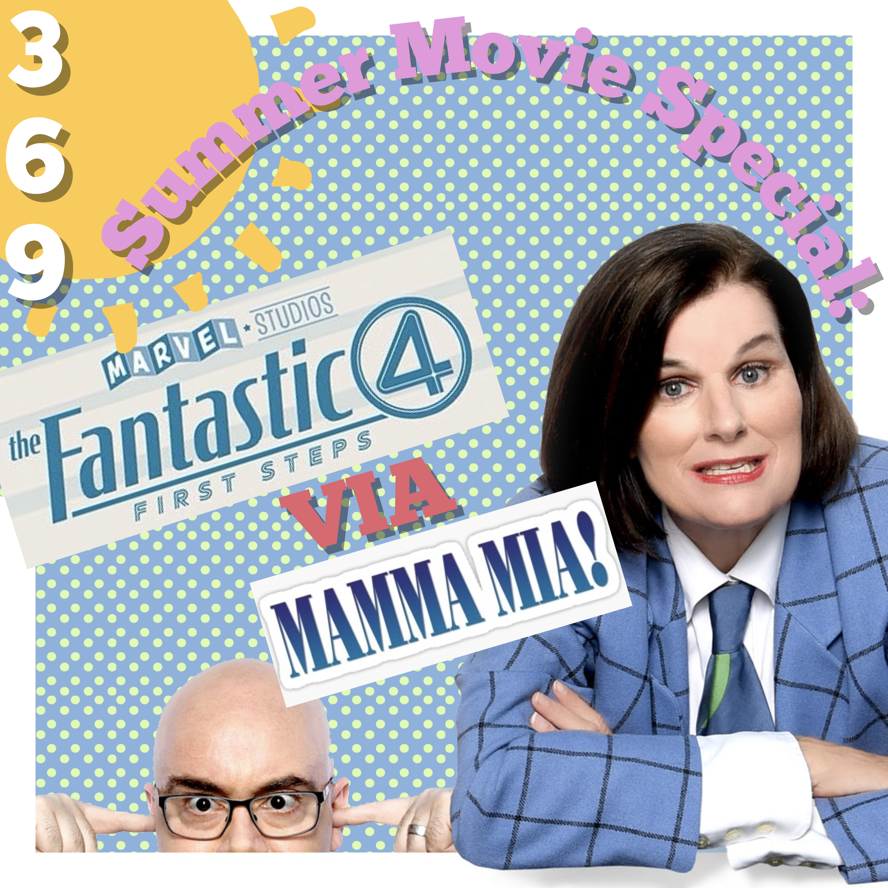 Ep 369:  Summer Movie Review Special: “Fantastic 4” via “Mamma Mia!”