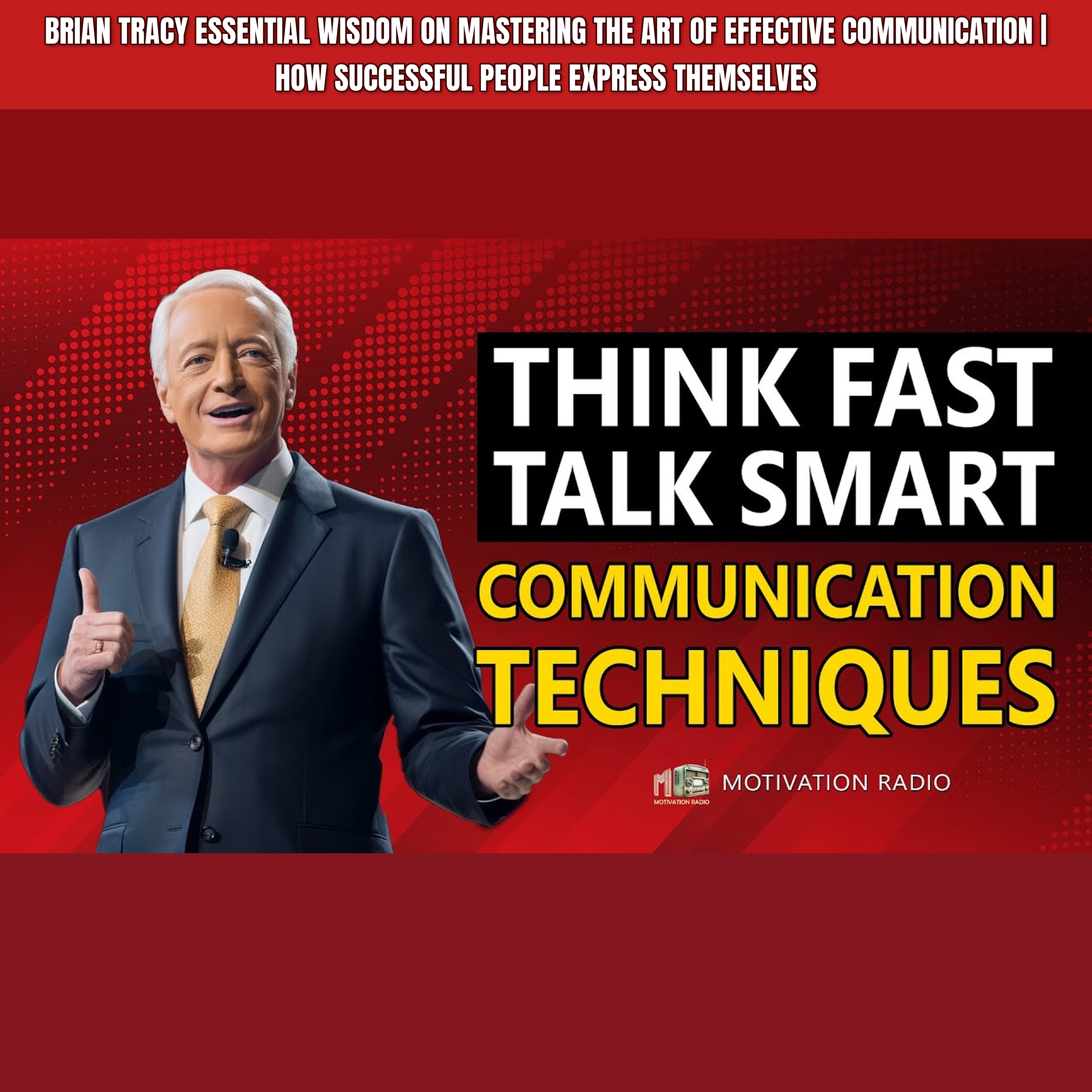 Brian Tracy Essential Wisdom on Mastering The Art Of Effective COMMUNICATION | How Successful People Express Themselves episode artwork