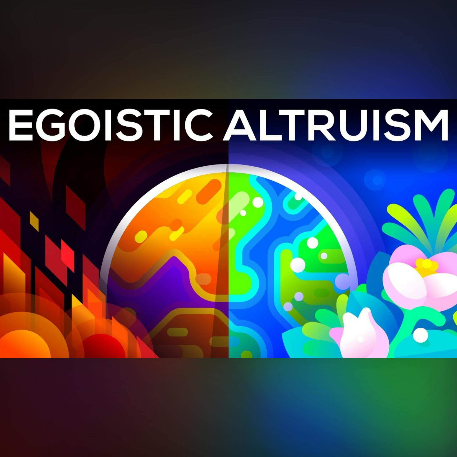 A Selfish Argument for Making the World a Better Place – Egoistic Altruism