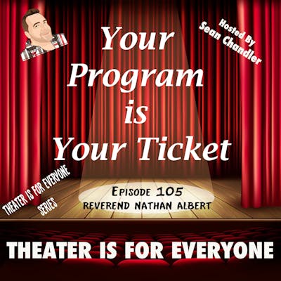Ep.105-Theater Is For Everyone-Reverend Nathan Albert 