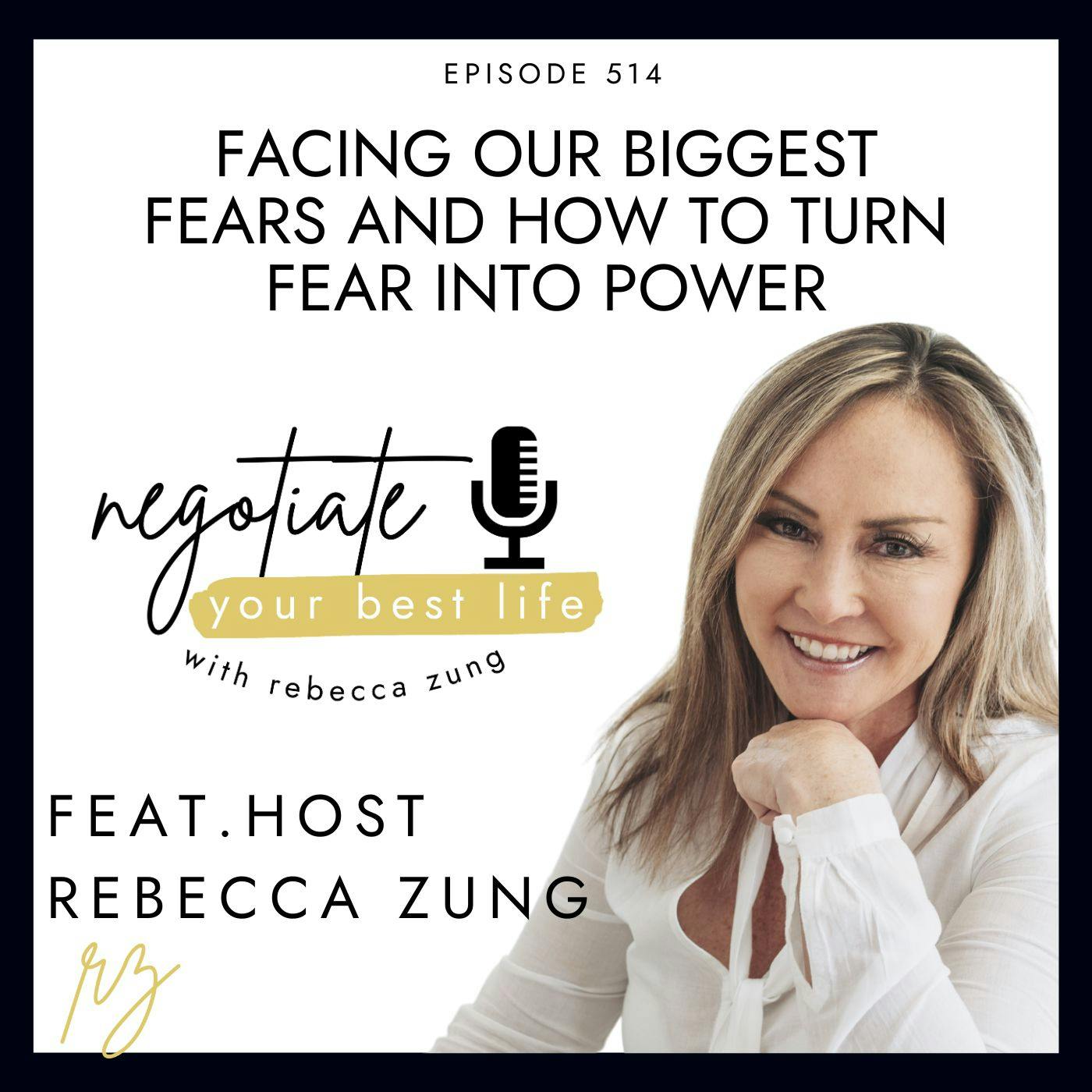 Facing Our BIGGEST Fears!! And How To Turn Fear Into Power with Rebecca Zung on Negotiate Your Best Life #514