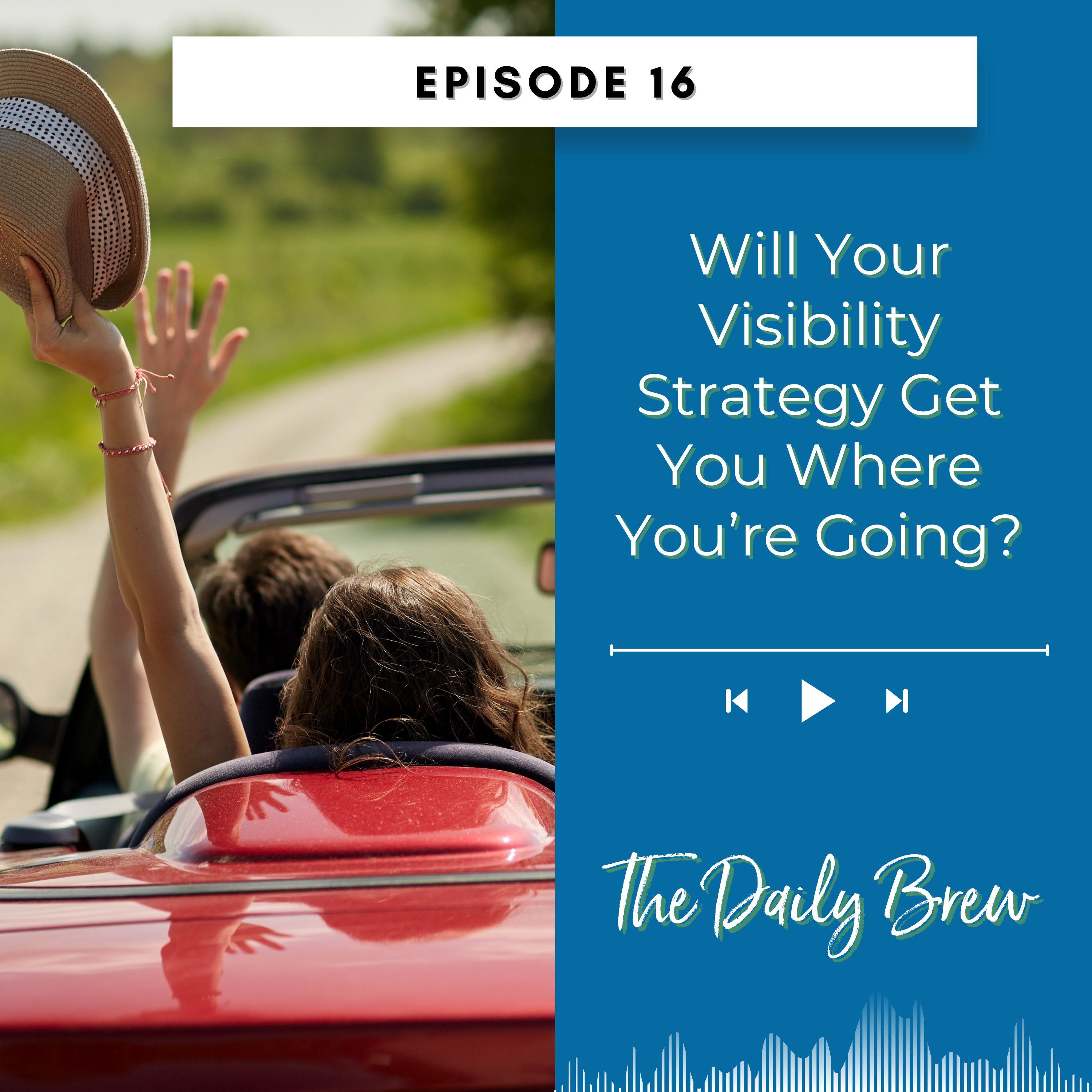 Will Your Visibilty Strategy Get You Where You're Going? EP 16 episode artwork
