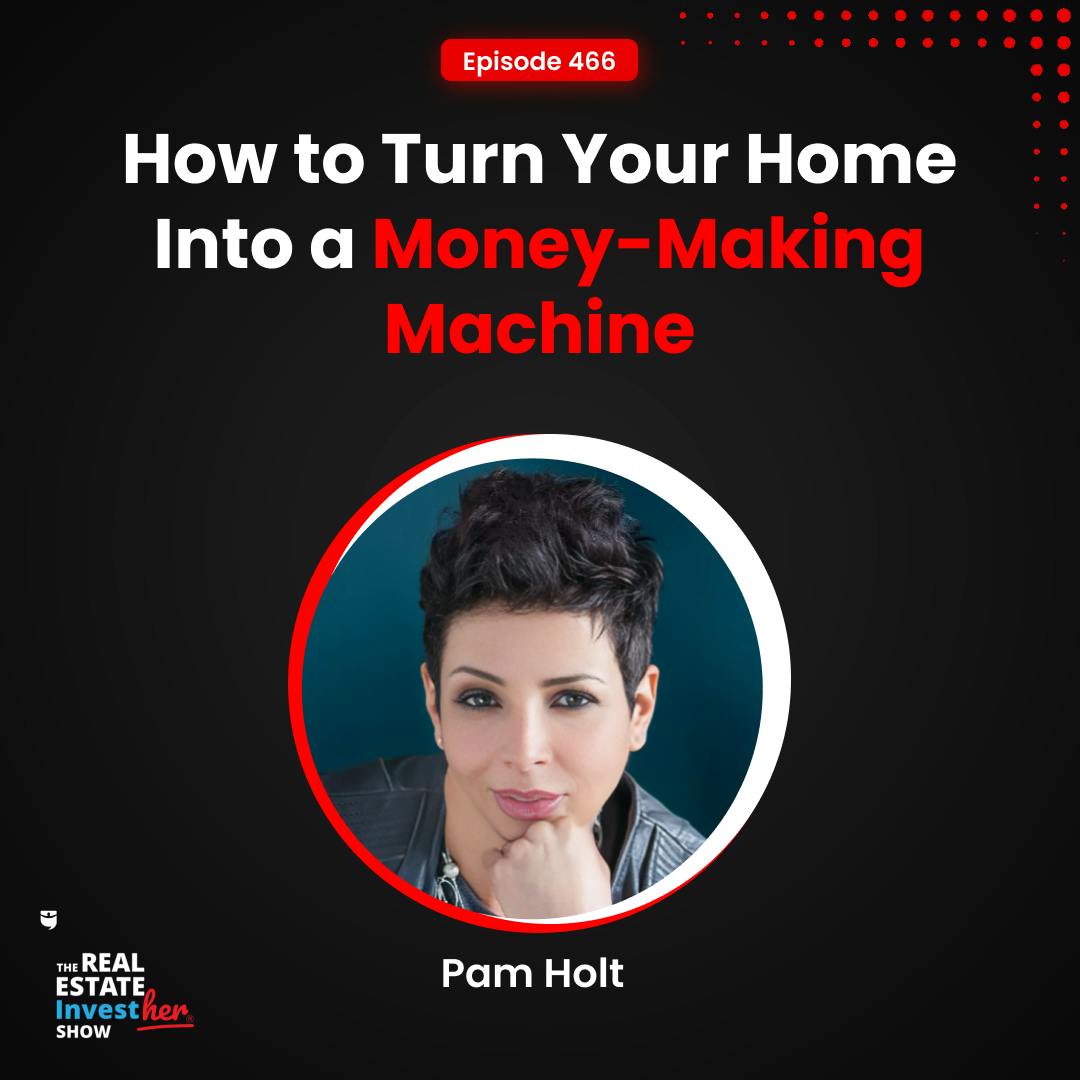 How to Turn Your Home Into a Money-Making Machine | Pam Holt