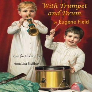 With Trumpet and Drum by Eugene Field ~ Full Audiobook [poetry]
