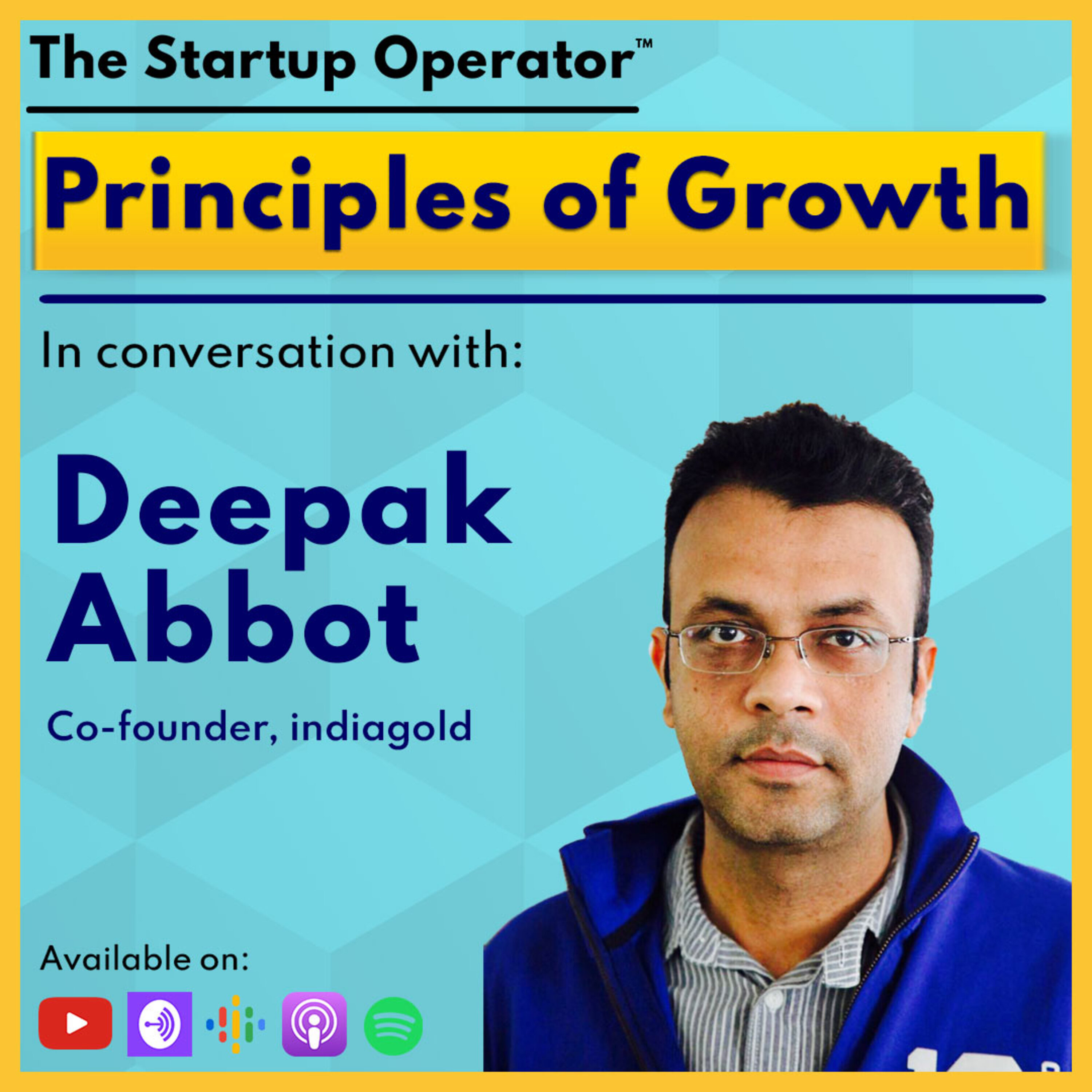 EP 116 : Principles of Growth - Deepak Abbot (Co-founder, indiagold) | Product | Marketing | 0 - 300mn users scale | Solving credit access in India episode artwork