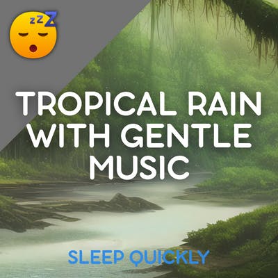 😴🌧️🎵 Soothing Tropical RAIN with Gentle MUSIC for Restful SLEEP episode artwork
