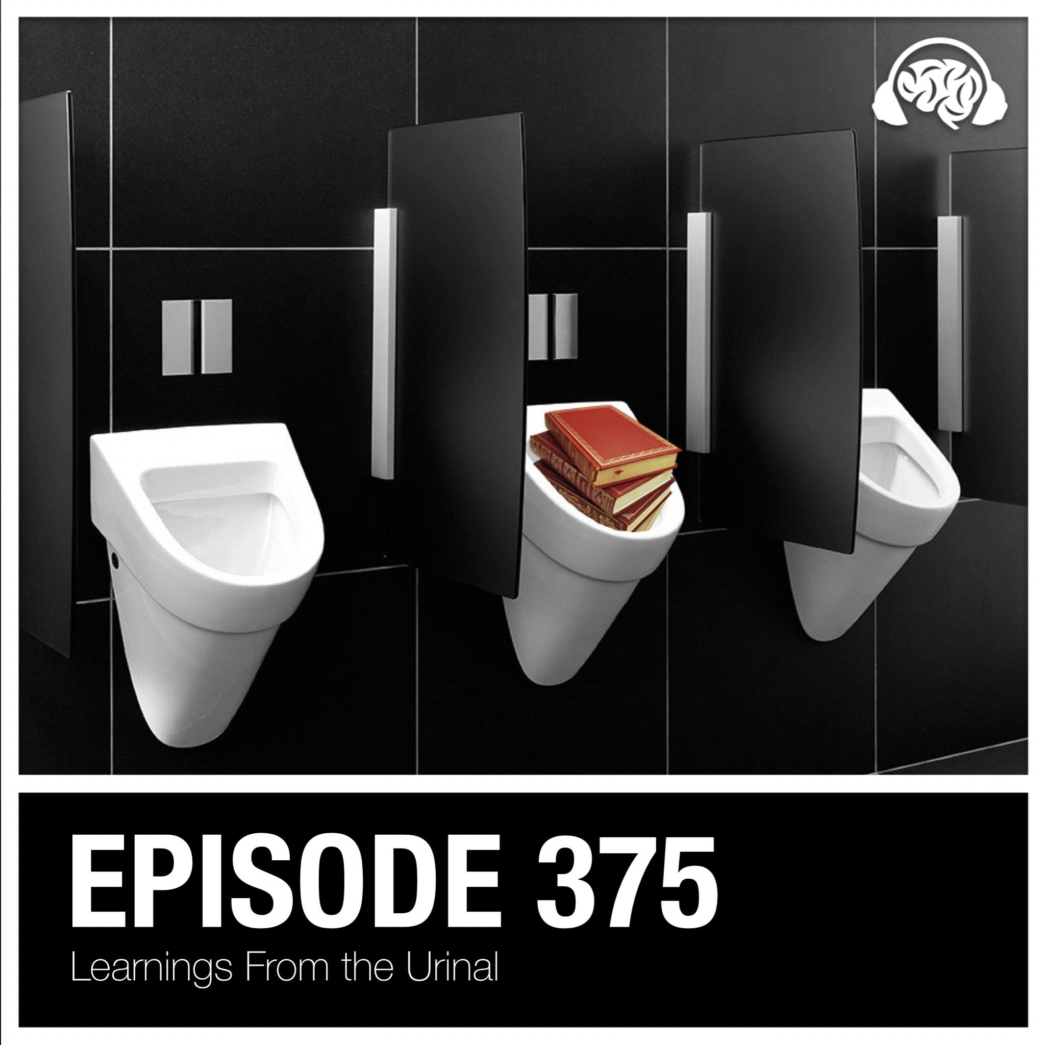 375: Learnings From the Urinal