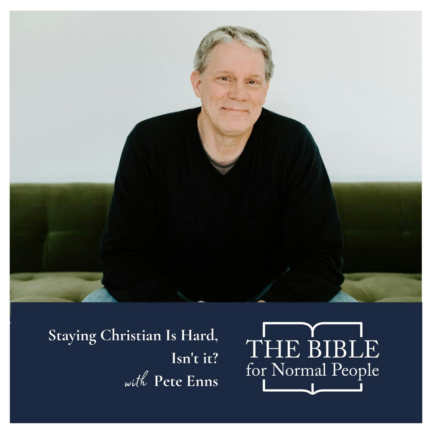 Episode 194: Pete Enns - Staying Christian Is Hard, Isn't It?