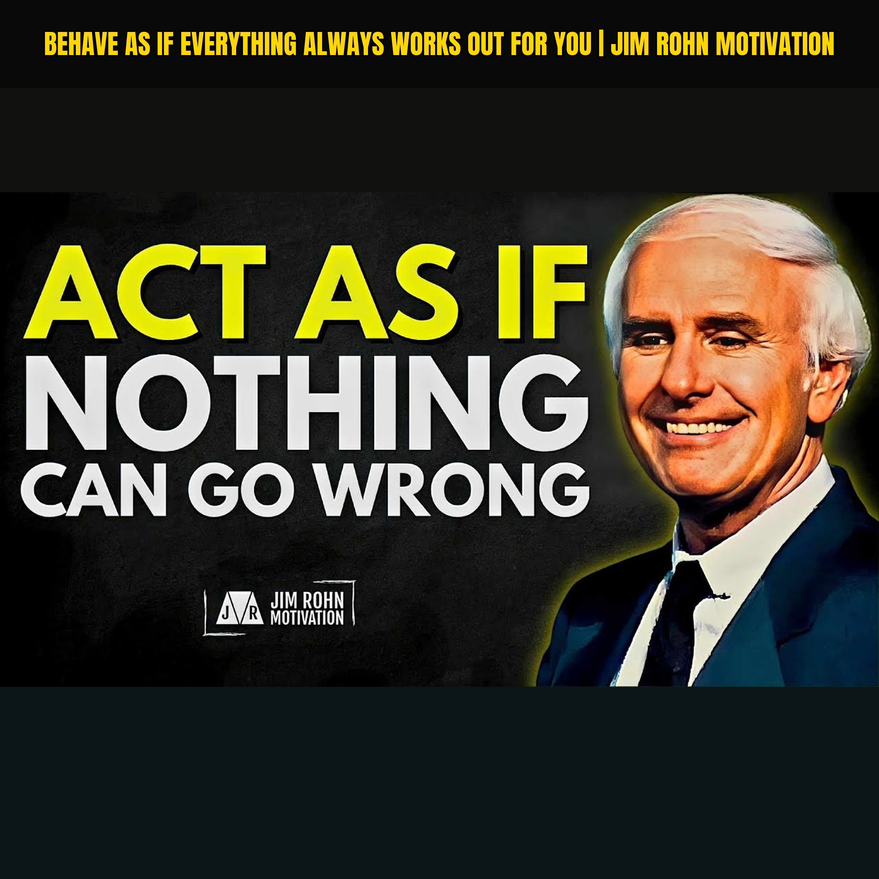 Behave As If Everything Always Works Out For You | Jim Rohn Motivation