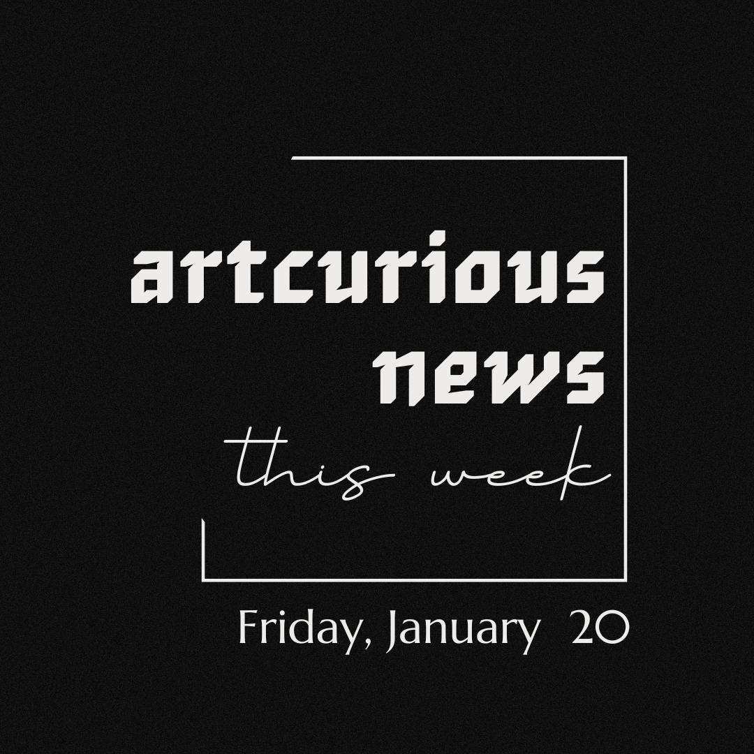 ArtCurious News This Week: January 20, 2023