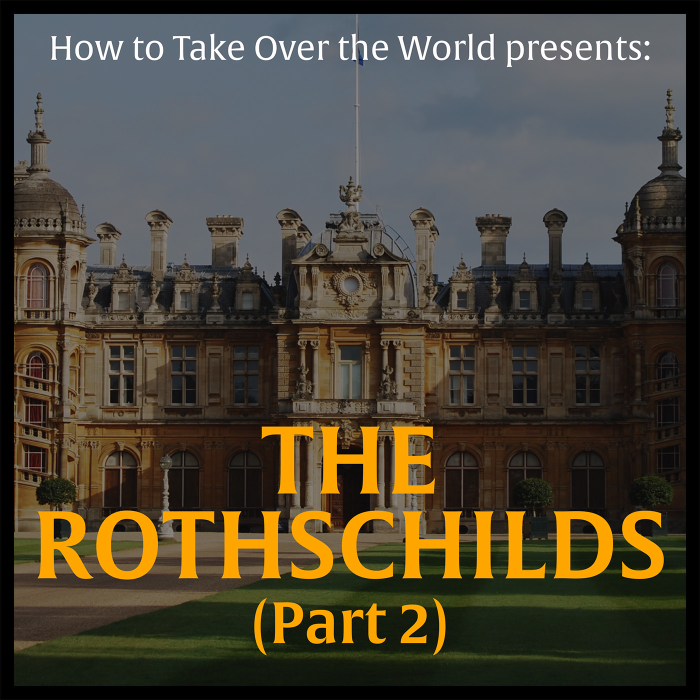 The Wealthiest Family of All Time - The Rothschilds (Part 2) episode artwork