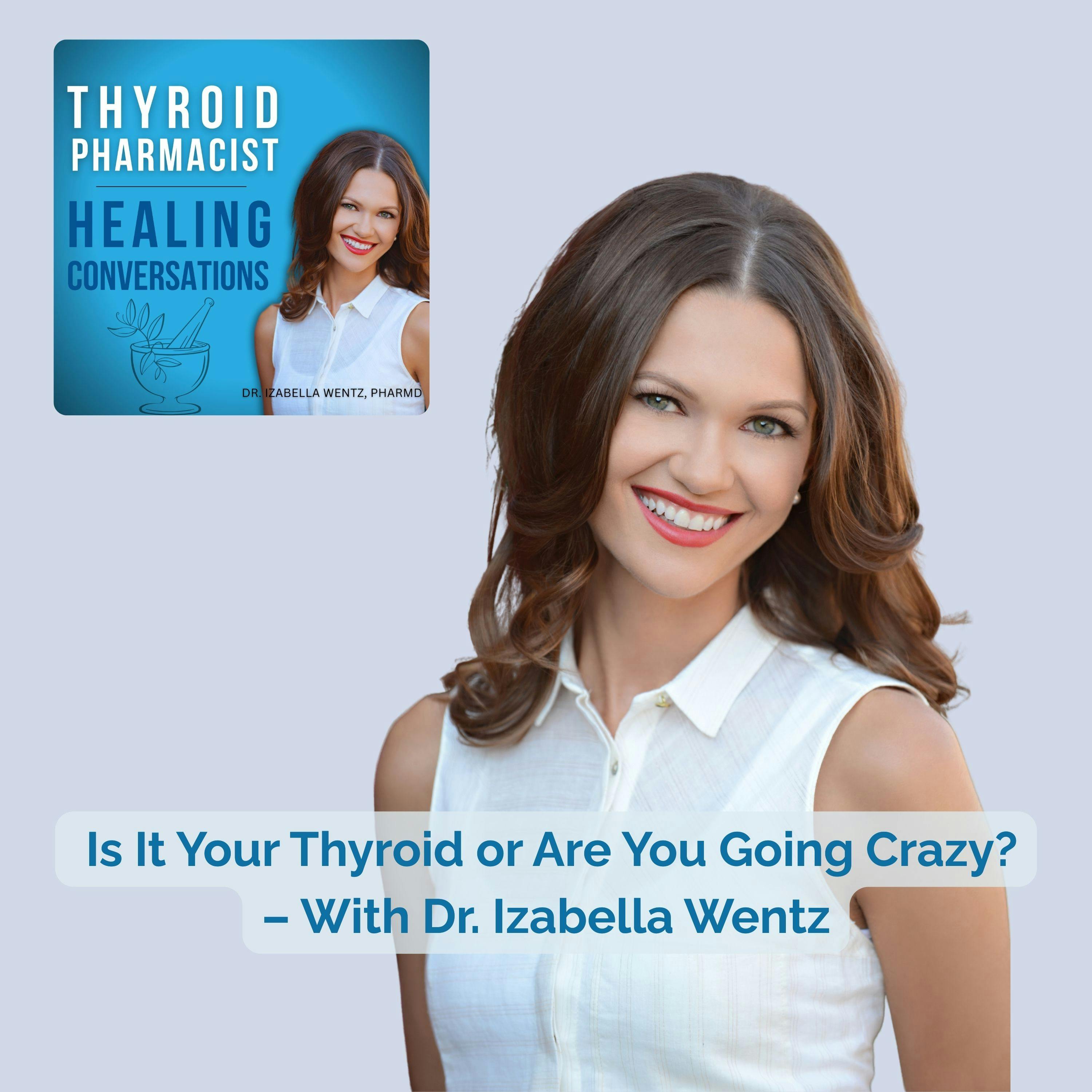 81: Is It Your Thyroid or Are You Going Crazy? – With Dr. Izabella Wentz