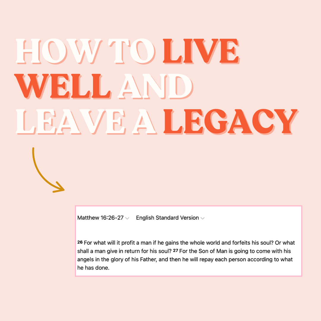 6 Ways to Live Well, Leaving a Legacy That Lasts: Living Purposefully in Christ