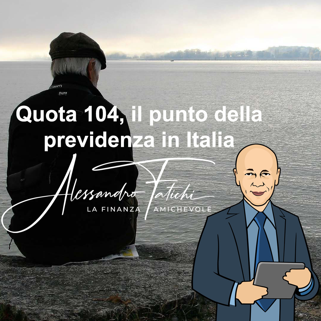 Quota 104. Il punto della situazione per la previdenza sociale in Italia